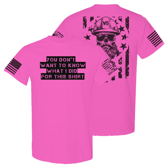 You Don't Want To Know What I Did For This | High-Vis T-Shirt